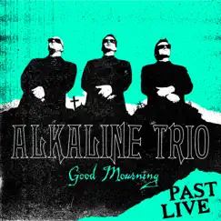 Good Mourning (Past Live) by Alkaline Trio album reviews, ratings, credits