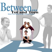 Between Tot and Teen (Ballet Class Music for Intermediate Dancers) artwork