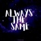 Always the Same (feat. Unfoonk) - Tyeich lyrics