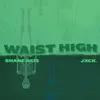 Waist High (feat. .Jxck) - Single album lyrics, reviews, download