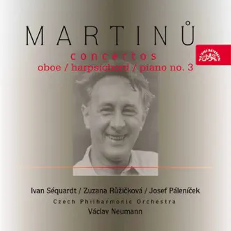 Martinů: Concertos for Oboe, Harpsichord and Piano No. 3 by Ivan Séquardt, Zuzana Růžičková, Josef Páleníček, Václav Neumann, Czech Philharmonic Orchestra & Czech Chamber Philharmonic Orchestra album reviews, ratings, credits