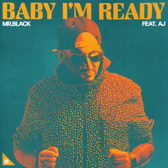 Baby I’m Ready (feat. AJ) - Single by MR.BLACK album reviews, ratings, credits