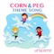 Corn & Peg Theme Song - Little Ditto lyrics