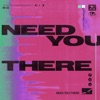 Need You There - Single