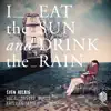I Eat the Sun and Drink the Rain album lyrics, reviews, download