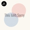 This Isn't Sorry - Single