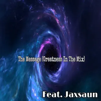 The Message (Greatness In the Mix) (feat. Jaxsaun) - Single by Loyalty 1st Ent album reviews, ratings, credits