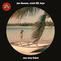 One Way Ticket - Single by Jon Thomas, Erick Fill & Luyo album reviews, ratings, credits