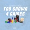 Too Grown 4 Games (feat. cj emulous) - Glory Tunez lyrics
