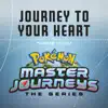 Journey to Your Heart (Theme from "Pokémon Master Journeys") - Single album lyrics, reviews, download