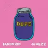 Stream & download Dope (feat. Bando Kid & Ja Mezz) - Single