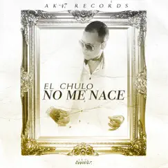 No Me Nace - Single by El Chulo album reviews, ratings, credits
