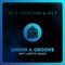 Under a Groove (Ant LaRock Extended Remix) - In It Together & Jas P lyrics