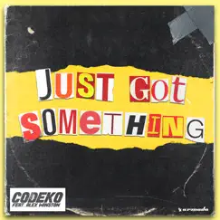 Just Got Something (feat. Alex Winston) - Single by Codeko album reviews, ratings, credits