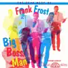 The Very Best Of Frank Frost Big Boss Man (feat. The Night Hawks) album lyrics, reviews, download
