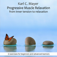 Karl C. Mayer - Progressive Muscle Relaxation, From Inner Tension To Relaxation: 2 exercises for beginners and advanced learners artwork
