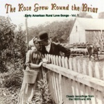 The Rose Grew Round the Briar, Vol. 1: Early American Rural Love Songs