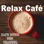 Relax Café ~Jazz & Bossa Nova~