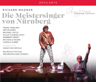 Wagner: Die Meistersinger von Nürnberg, WWV 96 (Live) by Bayreuth Festival Orchestra, Sebastian Weigle, Franz Hawlata, Klaus Florian Vogt, Michael Volle, Norbert Ernst, Michaela Kaune, Artur Korn & Carola Guber album reviews, ratings, credits