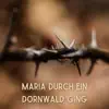 Maria durch ein Dornwald ging (Mary went through a thorn forest) - Single album lyrics, reviews, download