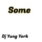 Some - Dj Yung York lyrics