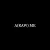 A(RAW) Me - Single album lyrics, reviews, download
