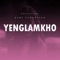 Yenglamkho (feat. Suchitra) - GEMS CHONGTHAM lyrics