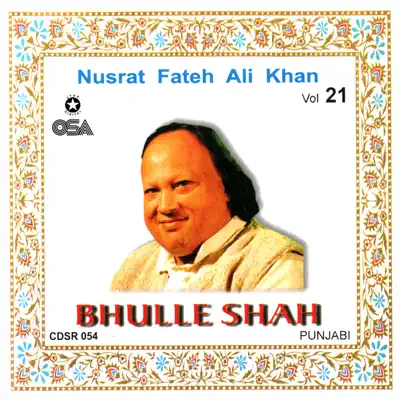 Bhulle Shah, Vol. 21 - Nusrat Fateh Ali Khan Bhulle Shah, Vol. 21 - Nusrat Fateh Ali Khan