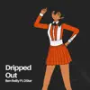 Dripped Out (feat. Dstar) - Single album lyrics, reviews, download