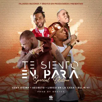 Te Siento En Para - Special Edition - Single by Ceky Viciny, Secreto El Famoso Biberón, Lirico En La Casa & Bulin 47 album reviews, ratings, credits