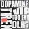 Too Far (Dlr Remix / Dopamine Vip - Single album lyrics, reviews, download