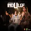 Indulge - Single album lyrics, reviews, download