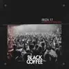 Black Coffee Ibiza 17 Appreciation Mix album lyrics, reviews, download