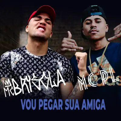 Vou Pegar Sua Amiga (feat. MC PL) - Single - MC Brisola