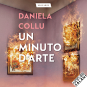 Un minuto d'arte: 60 capolavori per riscoprire il piacere dell'arte senza filtri, senza soggezione, e con uno sguardo libero. Il tuo - Daniela Collu