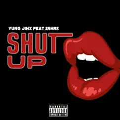 Shut Up (feat. 24Hrs) - Single by Yung Jinx album reviews, ratings, credits