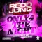 Only 4 the Night (feat. Chalie Boy) - Redd Jung lyrics