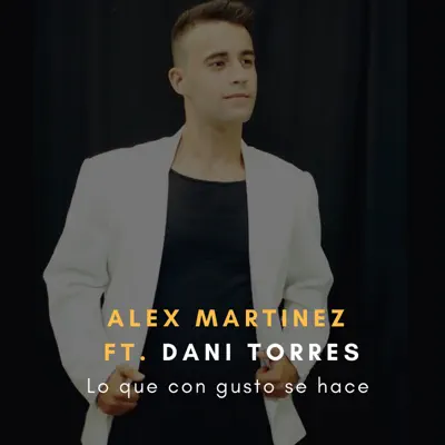 Lo Que Con Gusto Se Hace (feat. Dani Torres) - Single - Alex Martinez