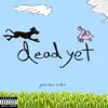 dead yet (with phem) - Single album lyrics, reviews, download