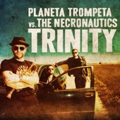 Planeta Trompeta Vs. The Necronautics - Trinity