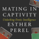 Esther Perel - Mating in Captivity: Unlocking Erotic Intelligence (Unabridged)
