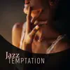 Jazz Temptation: Most Sensual and Sexy Music, Sexual Lounge Session, Sexy Piano & Sax album lyrics, reviews, download