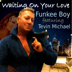 Waiting On Your Love (feat. Tevin Michael) - Single by Funkee Boy album reviews, ratings, credits