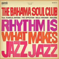 Rhythm Is What Makes Jazz Jazz by The Bahama Soul Club album reviews, ratings, credits
