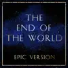 The End of the World (From the 'eternals' Trailer) [Epic Version] - Single album lyrics, reviews, download