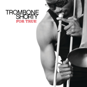 For True - Trombone Shorty