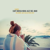 Lounge Café Bossa Nova Jazz del Mar - Relaxing Jazz Collection 2021 artwork