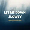 Let Me Down Slowly (Piano Version) - EP album lyrics, reviews, download