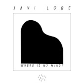Javi Lobe - Where Is My Mind?
