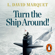 L. David Marquet - Turn The Ship Around!